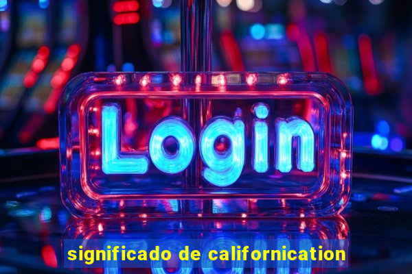 significado de californication